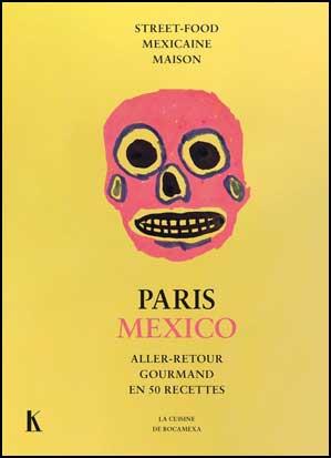 PARIS MEXICO - ALLER RETOUR GOURMAND EN 50 RECETTES