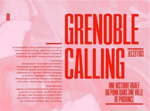 GRENOBLE CALLING - UNE HISTOIRE ORALE DU PUNK DANS UNE VILLE DE PROVINCE