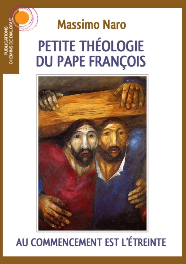 PETITE THEOLOGIE DU PAPE FRANCOIS - AU COMMENCEMENT EST L'ETREINTE