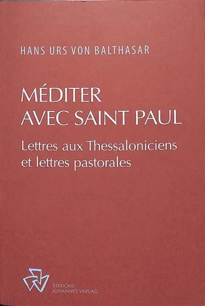 MEDITER AVEC SAINT PAUL - COMMENTAIRE DES EPITRES AUX THESSALONICIENS ET DES EPITRES PASTORALES