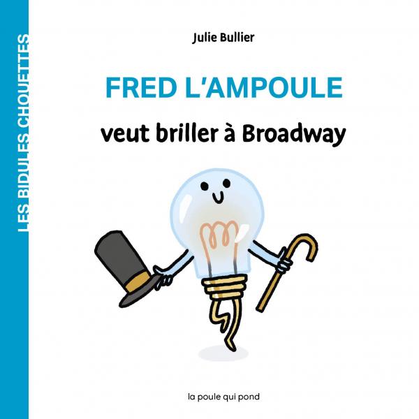 LES BIDULES CHOUETTES - FRED L'AMPOULE VEUT BRILLER A BROADWAY