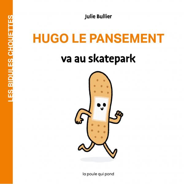 LES BIDULES CHOUETTES - HUGO LE PANSEMENT VA AU SKATEPARK