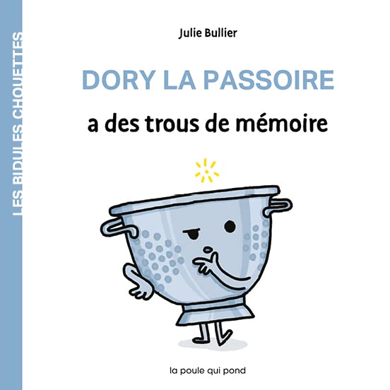 LES BIDULES CHOUETTES - DORY LA PASSOIRE A DES TROUS DE MEMOIRE