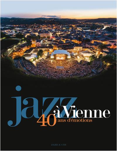 JAZZ A VIENNE 40 ANS D'EMOTIONS JAZZ A VIENNE 40 ANS D'EMOTIONS