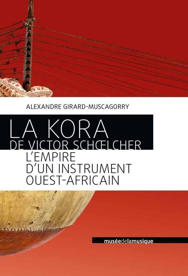 LA KORA DE VICTOR SCHOELCHER - L'EMPIRE D'UN INSTRUMENT OUEST-AFRICAIN