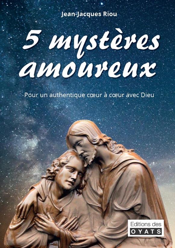 5 MYSTERES AMOUREUX - POUR UN AUTJHENTIQUE COEUR A COEUR AVEC DIEU