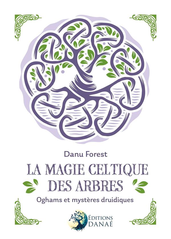 LA MAGIE CELTIQUE DES ARBRES - OGHAMS ET MYSTERES DRUIDIQUES