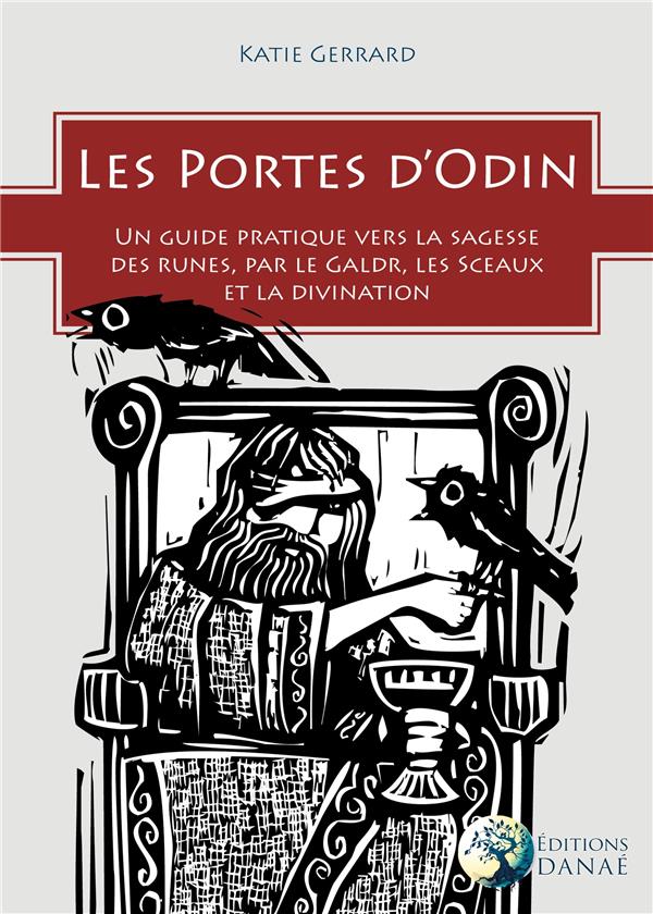 LES PORTES D'ODIN - UN GUIDE PRATIQUE VERS LA SAGESSE DES RUNES PAR LE GALDR, LES SIGILS ET LA DIVIN