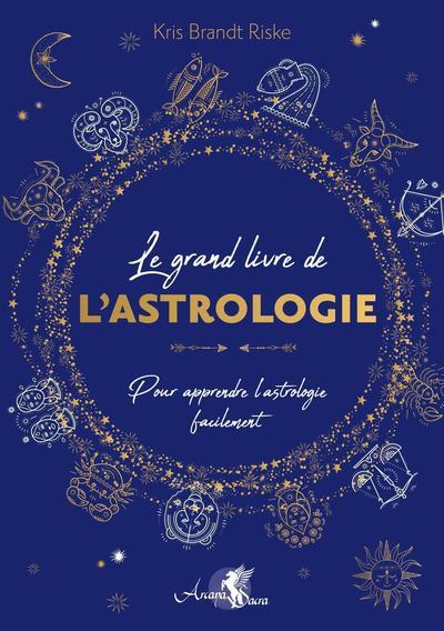 LE GRAND LIVRE DE L'ASTROLOGIE - POUR APPRENDRE L'ASTROLOGIE FACILEMENT
