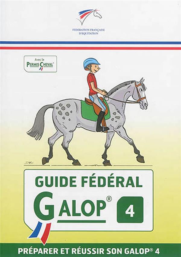 GUIDE FEDERAL - GALOP 4 - PREPARER ET REUSSIR SON GALOP 4