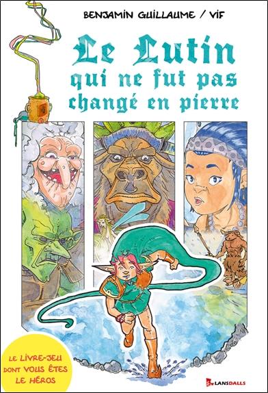 LE LUTIN QUI NE FUT PAS CHANGE EN PIERRE - LE LIVRE-JEU DONT VOUS ETES LE HEROS