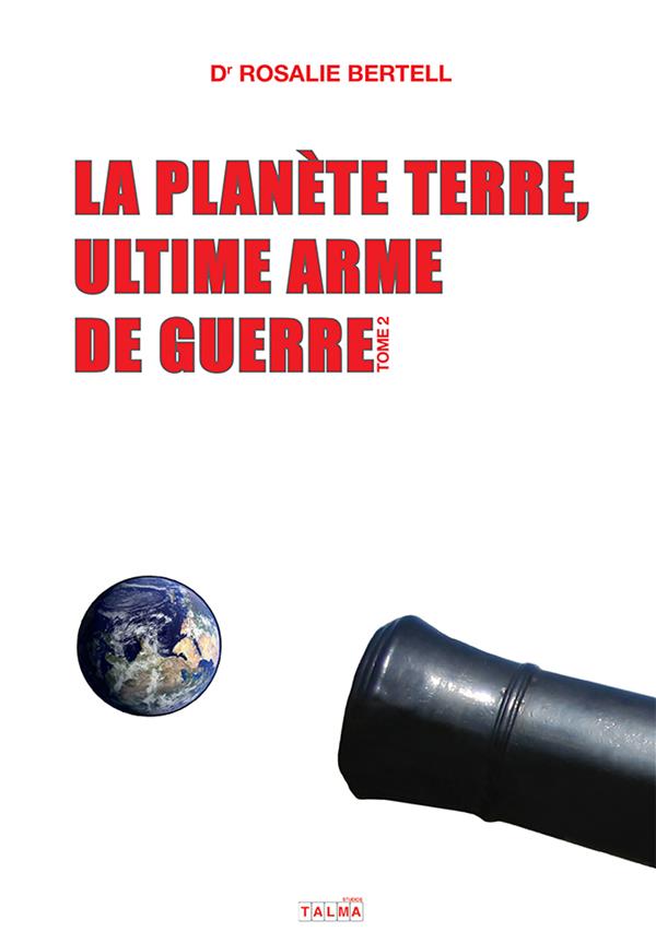 LA PLANETE TERRE, ULTIME ARME DE GUERRE - TOME 2