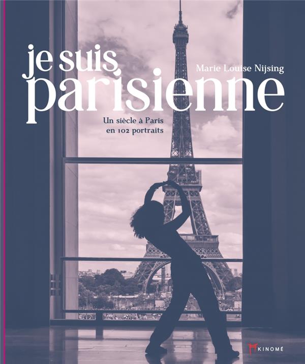 JE SUIS PARISIENNE - UN SIECLE A PARIS EN 102 PORTRAITS