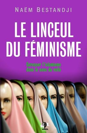 LE LINCEUL DU FEMINISME - CARESSER L'ISLAMISME DANS LE SENS DU VOILE