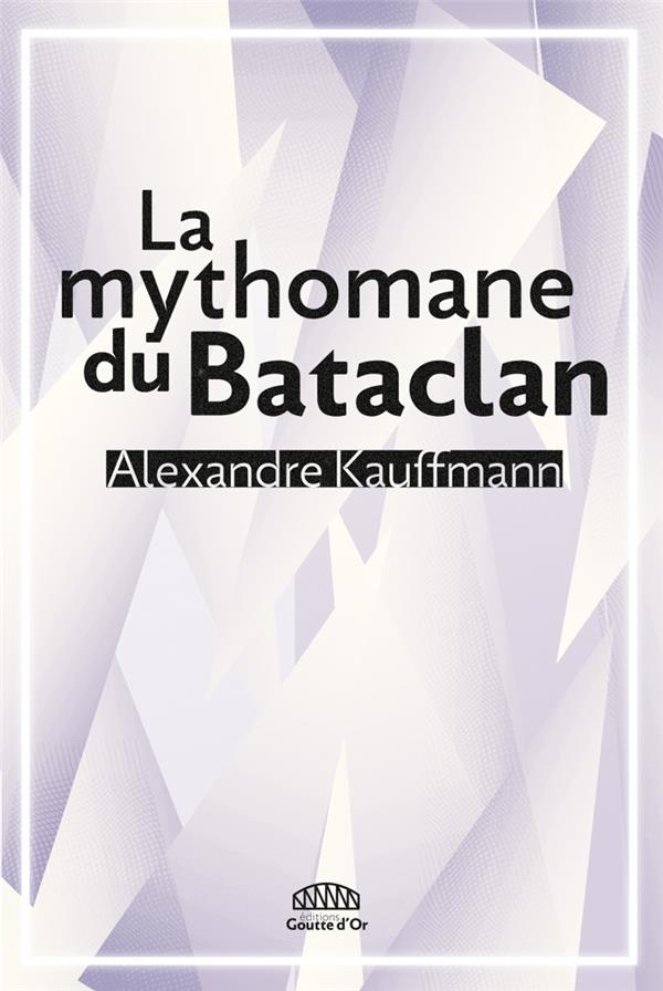 LA MYTHOMANE DU BATACLAN