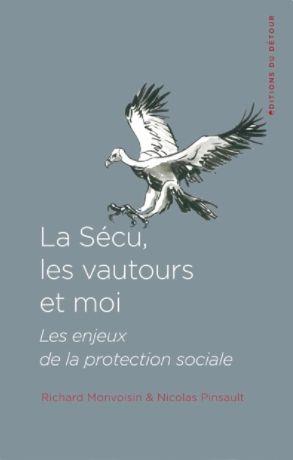 LA SECU, LES VAUTOURS ET MOI - LES ENJEUX DE LA PROTECTION SOCIALE