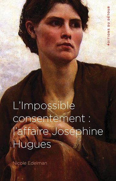 L'IMPOSSIBLE CONSENTEMENT - L'AFFAIRE JOSEPHINE HUGUES