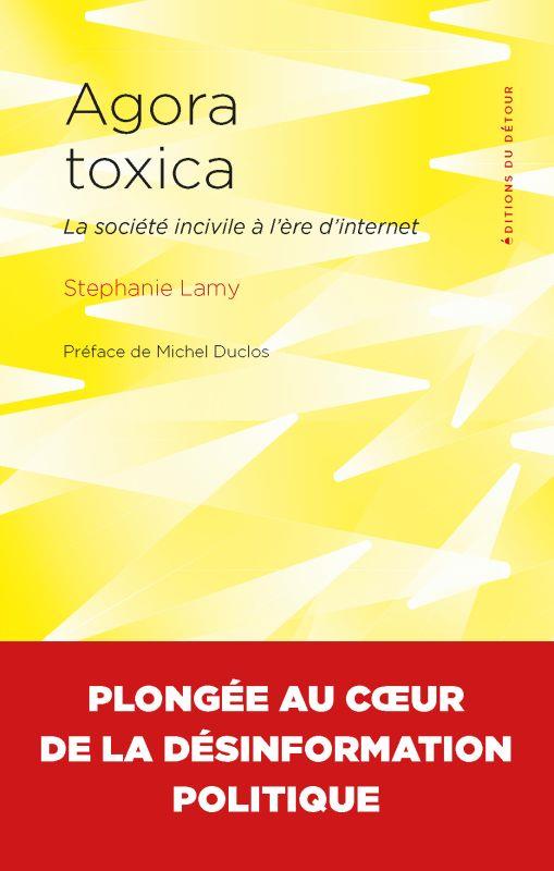 AGORA TOXICA - LA SOCIETE INCIVILE A L'ERE D'INTERNET