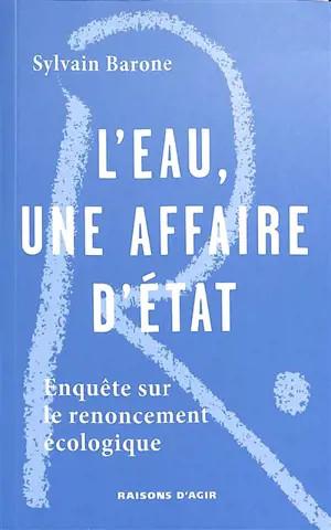 L'EAU UNE AFFAIRE D'ETAT - ENQUETE SUR UN RENOUCEMENT ECOLOGIQUE