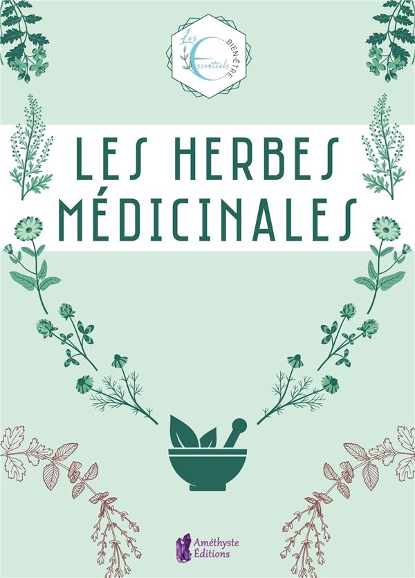 LES HERBES MEDICINALES - VOTRE NOUVELLE BIBLE AVEC : LES 40 HERBES MEDICINALES DE REFERENCE, 150 REM