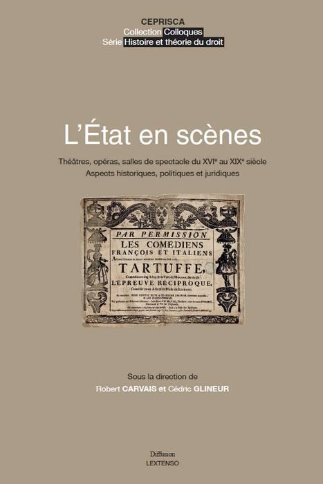 L ETAT EN SCENES - THEATRES, OPERAS, SALLES DE SPECTACLE DU XVIE AU XIXE SIECLE.ASPECTS HISTORIQUES