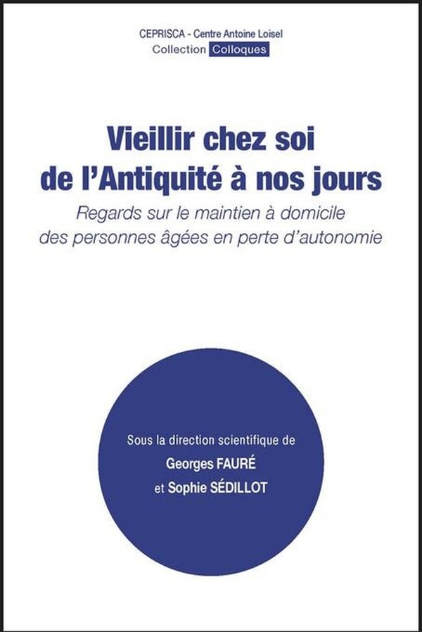 VIEILLIR CHEZ SOI DE L'ANTIQUITE A NOS JOURS - REGARDS SUR LE MAINTIEN A DOMICILE DES PERSONNES AGEE