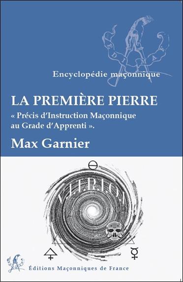 LA PREMIERE PIERRE - PRECIS D'INSTRUCTION MACONNIQUE AU GRADE D'APPRENTI