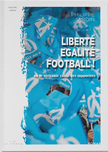 LIBERTE, EGALITE, FOOTBALL ! - OU LE VERITABLE CHANT DES SUPPORTERS