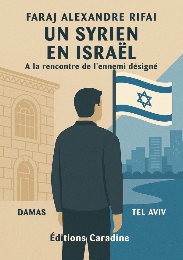 UN SYRIEN EN ISRAEL - A LA RENCONTRE DE L'ENNEMI DESIGNE