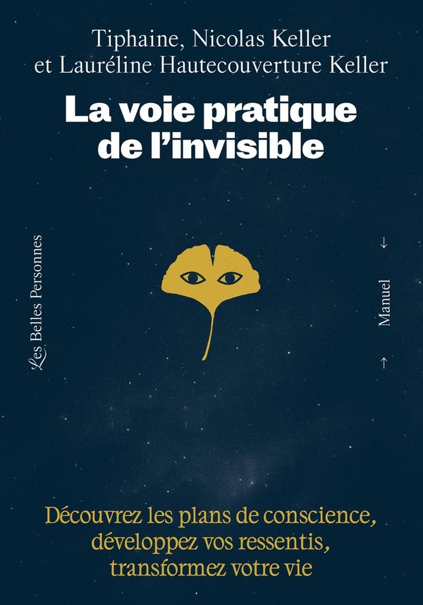 LA VOIE PRATIQUE DE L'INVISIBLE - DECOUVREZ LES PLANS DE CONSCIENCE, DEVELOPPEZ VOS RESSENTIS ET TRA