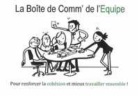 LA BOITE DE COMM' DE L'EQUIPE - POUR RENFORCER LA COHESION ET MIEUX TRAVAILLER ENSEMBLE !