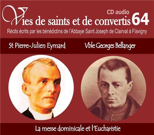 CD -VIES DE SAINTS ET CONVERTIS 64 SAINT PIERRE-JULIEN EYMARD - VENERABLE GEORGES BELLANGER - LA MES