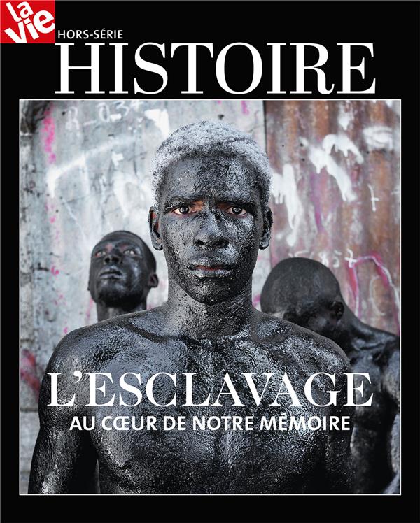 HS LA VIE HISTOIRE DE L'ESCLAVAGE - AU COEUR DE NOTRE MEMOIRE