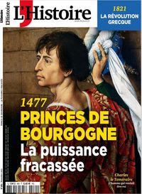 LA HISTOIRE N 489 : 1477, PRINCES DE BOURGOGNE, LA PUISSANCE FRACASSEE - NOVEMBRE 2021