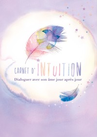 CARNET D'INTUITION - DIALOGUER AVEC SON AME JOUR APRES JOUR