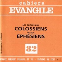 CAHIERS EVANGILE - NUMERO 82 LES EPITRES AUX COLOSSIENS ET AUX EPHESIENS