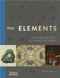 THE ELEMENTS A VISUAL HISTORY OF THEIR DISCOVERY /ANGLAIS