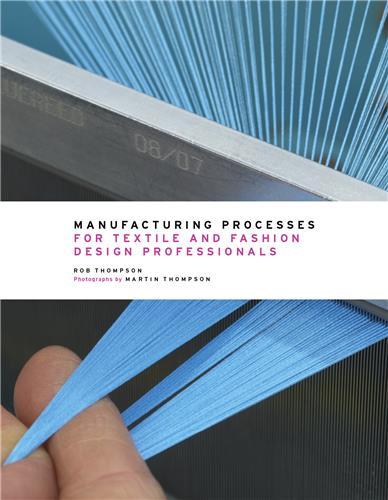 MANUFACTURING PROCESSES FOR TEXTILE AND FASHION DESIGN PROFESSIONALS /ANGLAIS