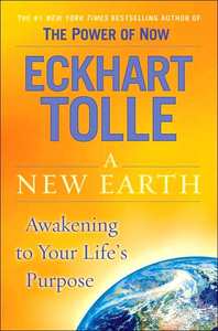 A NEW EARTH : AWAKENING TO YOUR LIFE'S PURPOSE