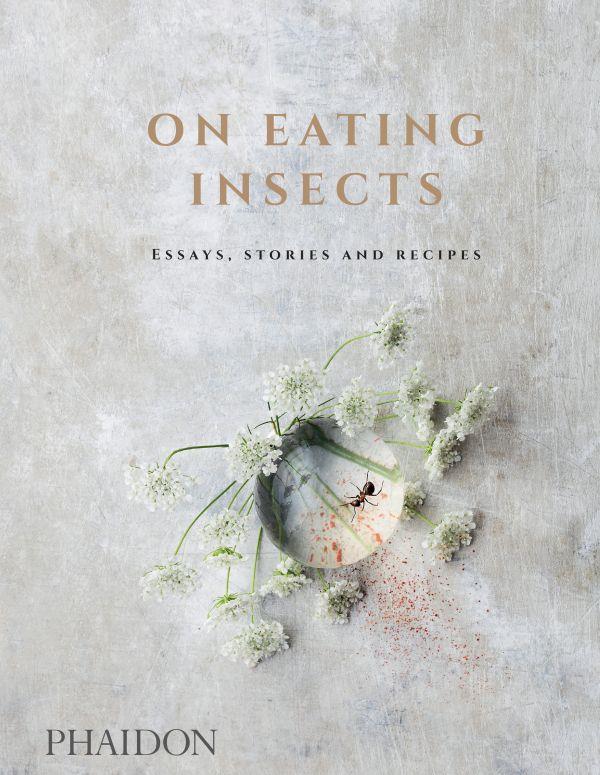 ON EATING INSECTS - ESSAYS, STORIES AND RECIPES