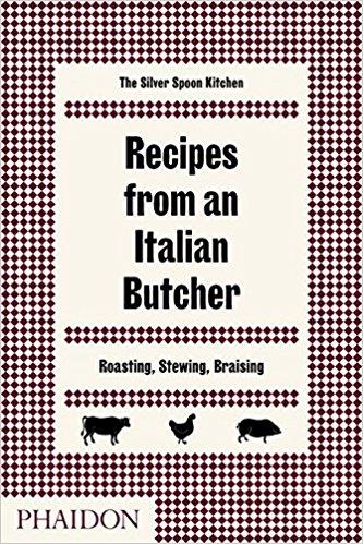 RECIPES FROM AN ITALIAN BUTCHER - ROASTING, STEWING, BRAISING