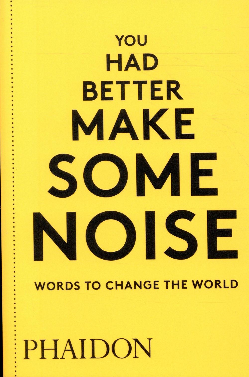 YOU HAD BETTER MAKE SOME NOISE - WORDS TO CHANGE THE WORLD