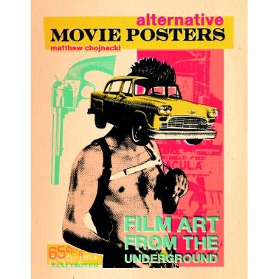 ALTERNATIVE MOVIE POSTER VOLUME I: FILM ART FROM THE UNDERGROUND