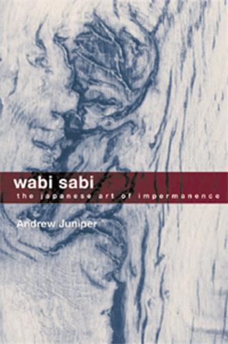WABI SABI - THE JAPANESE ART OF IMPERMANENCE /ANGLAIS
