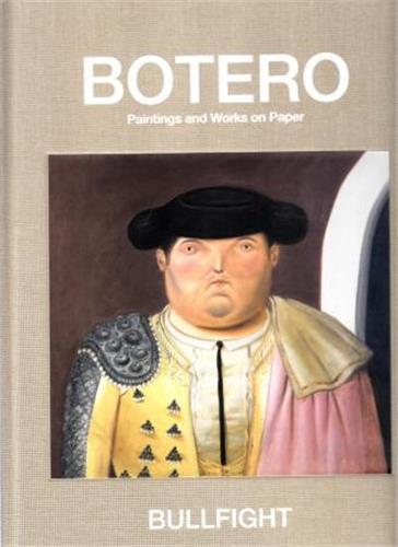 BOTERO BULLFIGHT - PAINTINGS AND WORKS ON PAPER /ANGLAIS