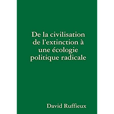 DE LA CIVILISATION DE L'EXTINCTION A UNE ECOLOGIE POLITIQUE RADICALE