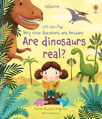 ARE DINOSAURS REAL ? - LIFT-THE-FLAP VERY FIRST QUESTIONS AND ANSWERS