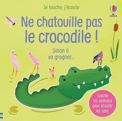 NE CHATOUILLE PAS LE CROCODILE ! - JE TOUCHE, J'ECOUTE