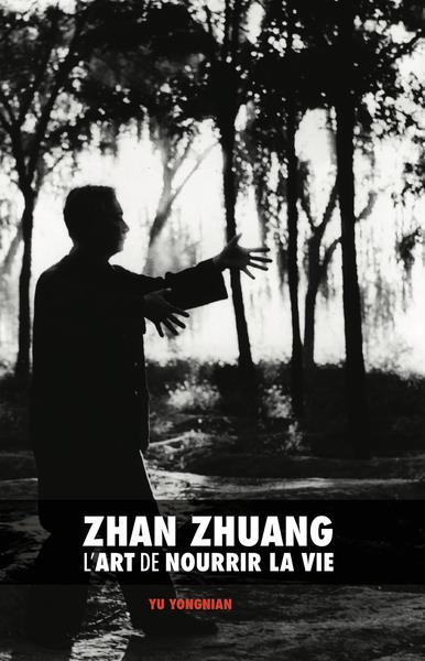 ZHAN ZHUANG - L'ART DE NOURRIR LA VIE