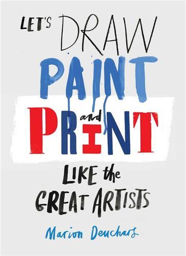 DRAW PAINT AND PRINT LIKE THE GREAT ARTISTS /ANGLAIS